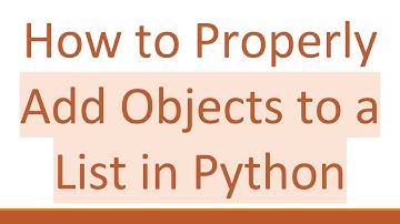 How to Properly Add Objects to a List in Python