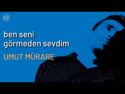 BEN SENİ GÖRMEDEN SEVDİM - UMUT MÜRARE / ENBİYA KARAL