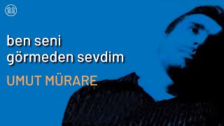 BEN SENİ GÖRMEDEN SEVDİM - UMUT MÜRARE / ENBİYA KARAL Resimi