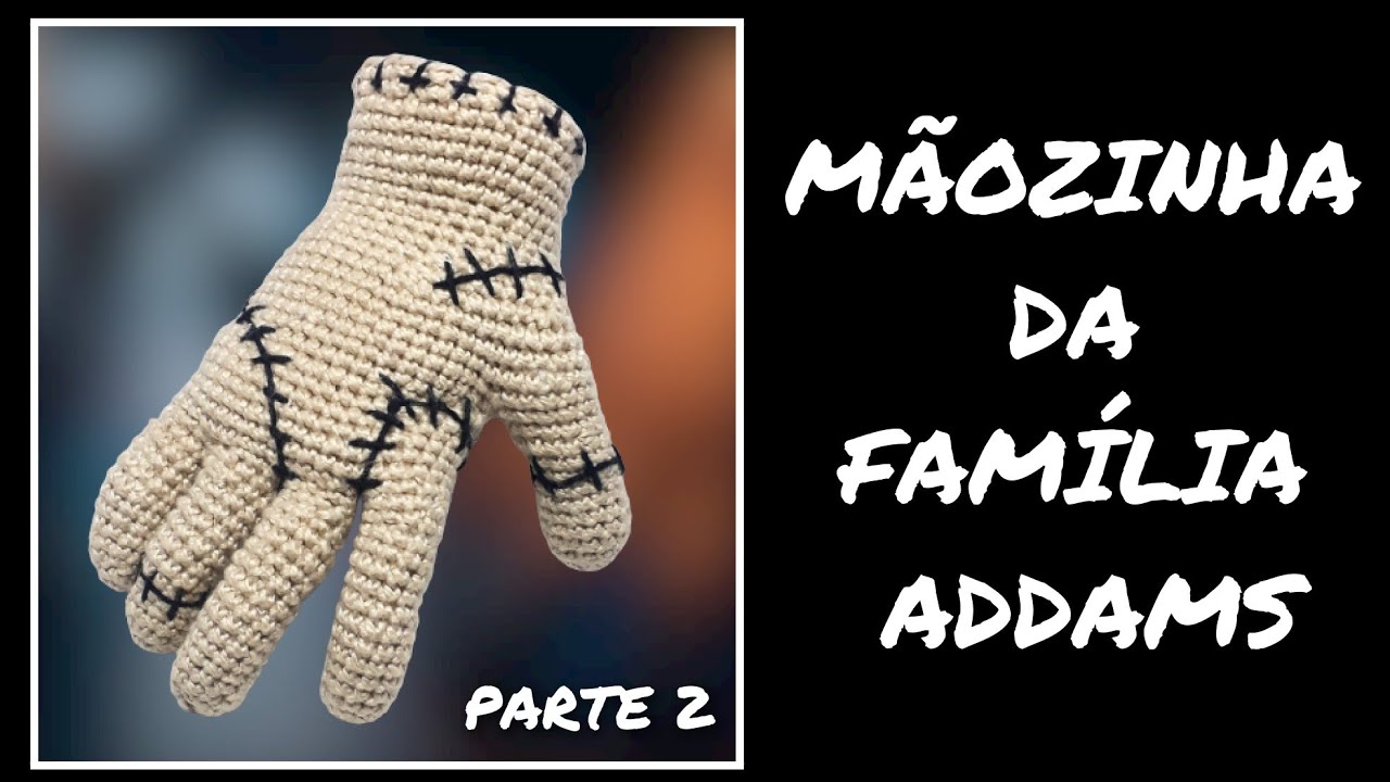 Mãozinha da Família Addams em Crochê - Parte 2
