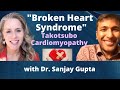 "Broken Heart Syndrome" Takotsubo Cardiomyopathy -  with Dr. Sanjay Gupta | Ep. 36