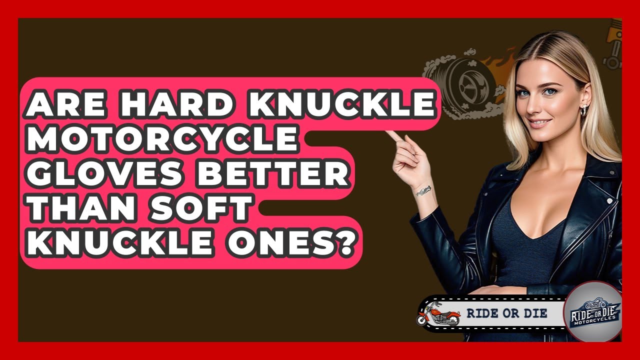 Are Hard Knuckle Motorcycle Gloves Better Than Soft Knuckle Ones? - Ride or Die Motorcycles