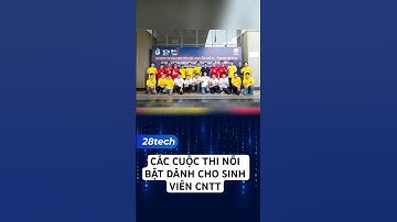 Các cuộc thi nổi bật dành cho sinh viên CNTT. #28tech #laptrinh