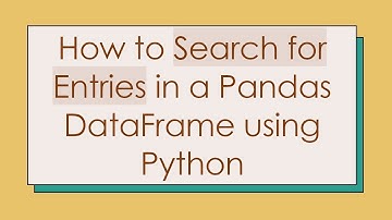 How to Search for Entries in a Pandas DataFrame using Python