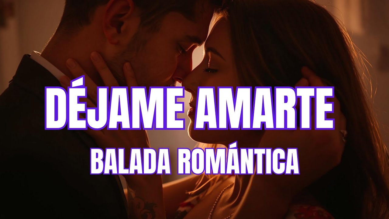 Déjame Amarte 💖 – Canción Romántica con Letra | Balada de Amor