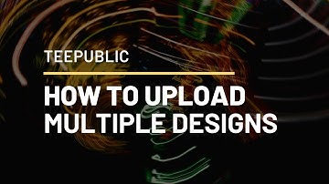 Teepublic - How To Do Multiple Uploads