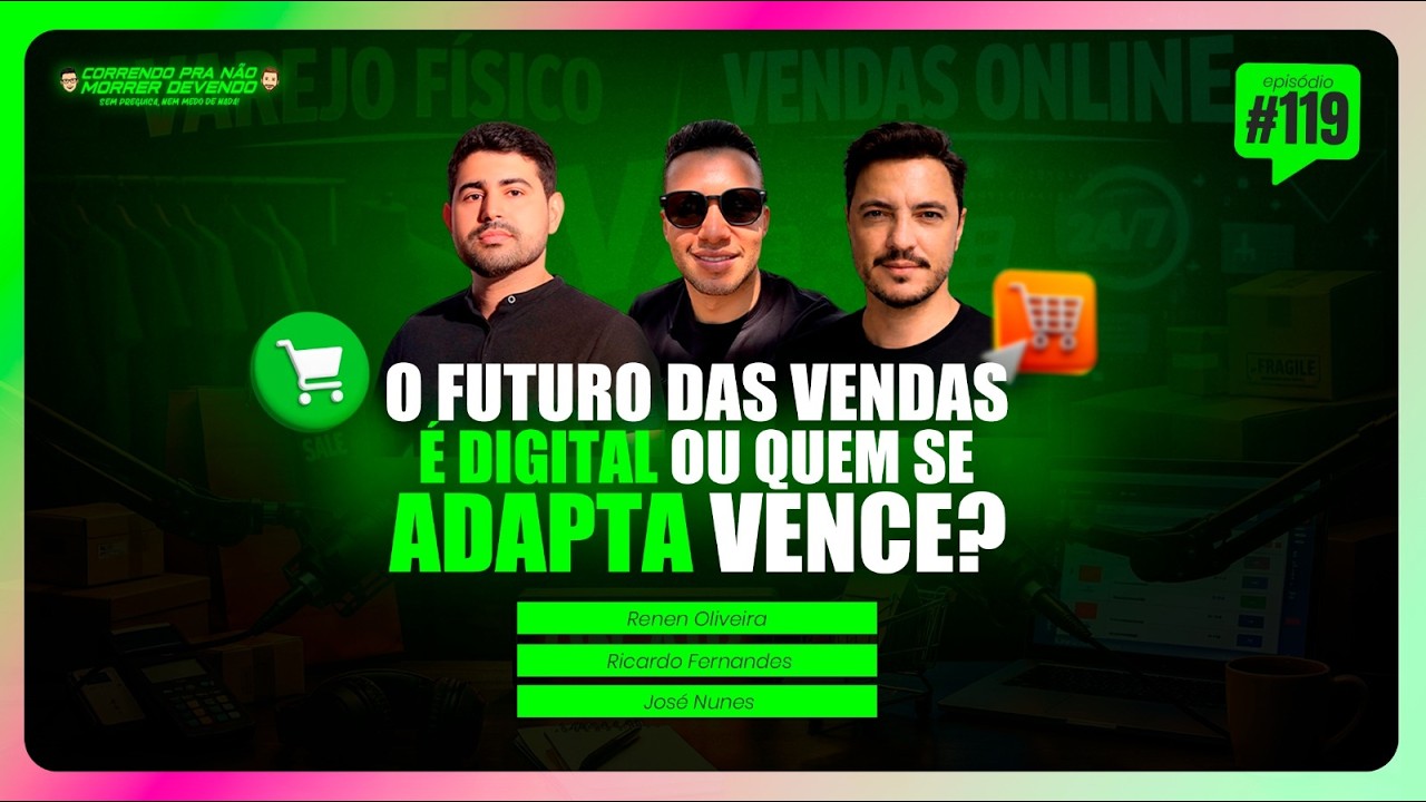 O futuro das vendas É DIGITAL? - RENEN OLIVEIRA, RICARDO FERNANDES E JOSÉ NUNES | #119