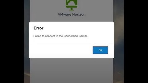 VMware Horizon 8 - Fix to Error "Failed to connect to the Connection Server" using HTML - 11