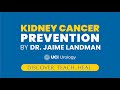 Kidney cancer prevention by dr jaime landman  uc irvine department of urology