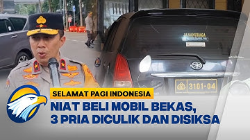 Niat Beli Mobil, 3 Pria Diduga Diculik & Disiksa [Selamat Pagi Indonesia]