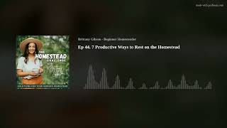 Ep 44. 7 Productive Ways to Rest on the Homestead