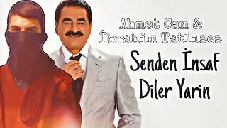 Ahmet Can Ft. İbrahim Tatlıses - Senden İnsaf Di̇ler Yâri̇n