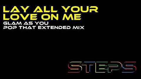 Lay All Your Love On Me (Glam As You Pop That Extended Mix)