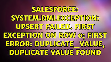 System.DmlException: Upsert failed. First exception on row 0; first error: DUPLICATE_VALUE,...