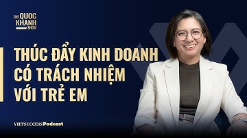 Ani Saguisag, UNICEF | Thúc đẩy kinh doanh có trách nhiệm với trẻ em | TQKS #118