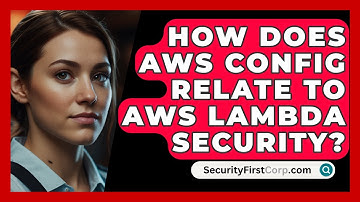 How Does AWS Config Relate To AWS Lambda Security? - SecurityFirstCorp.com