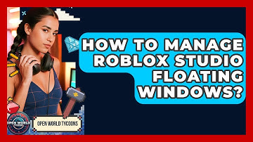 How To Manage Roblox Studio Floating Windows? - Open World Tycoons