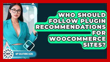 Who Should Follow Plugin Recommendations for WooCommerce Sites? | WP Solutions Guru News