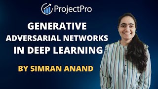 Generative Adversarial Neural Networks | By Simran Anand