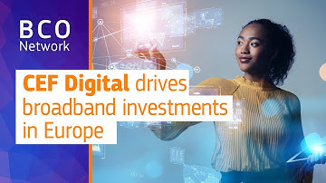 CEF Digital drives broadband investments in Europe