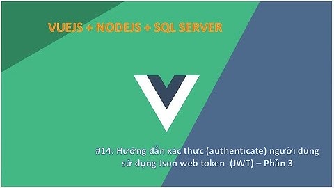 Vlog#14: Hướng dẫn xác thực người dùng sử dụng Json web token JWT - Phần 3