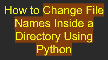 How to Change File Names Inside a Directory Using Python