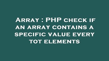 Array : PHP check if an array contains a specific value every tot elements