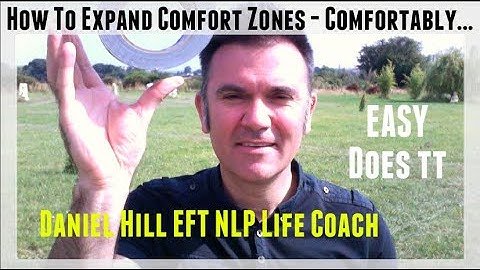 How To Expand Comfort Zones · Daniel Hill EFT NLP Life Coach, Hypnotherapist & Enneagram Mentor