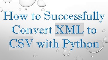 How to Successfully Convert XML to CSV with Python