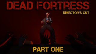 Dead Fortress: Director's Cut - Part One [SFM]