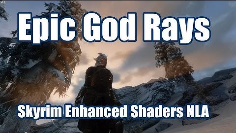 Epic God Rays - Skyrim Enhanced Shaders NLA - ENB
