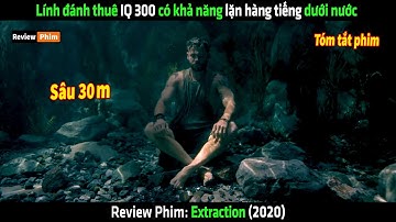 Lính đánh thuê IQ 300 có khả năng lặn hàng tiếng dưới nước - tóm tắt phim Extraction