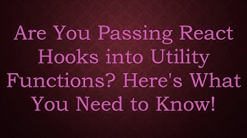 Are You Passing React Hooks into Utility Functions? Here