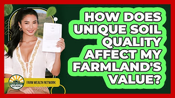 How Does Unique Soil Quality Affect My Farmland