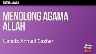 Menolong Agama Allah - Ustadz Ahmad Bazher
