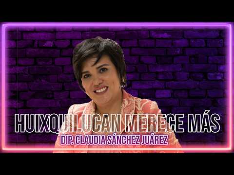 Huixquilucan deserves better, no to political bosses!: Rep. Claudia Sánchez Juárez