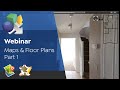 Webinar -- Maps and Floor Plans Part 1