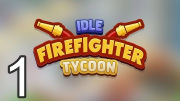 Idle Firefighter Tycoon - Gameplay Walkthrough All Levels Android Ios Part 1