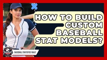 How To Build Custom Baseball Stat Models? - Baseball Statistics Vault