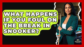 What Happens If You Foul On The Break In Snooker? - Billiards Hustlers