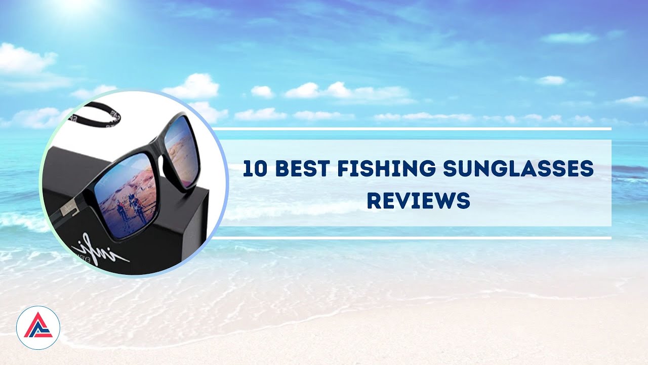 10 Best Fishing Sunglasses Reviews 