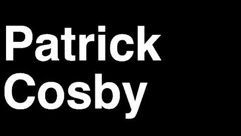 How to Pronounce Patrick Cosby