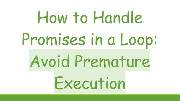 How to Handle Promises in a Loop: Avoid Premature Execution
