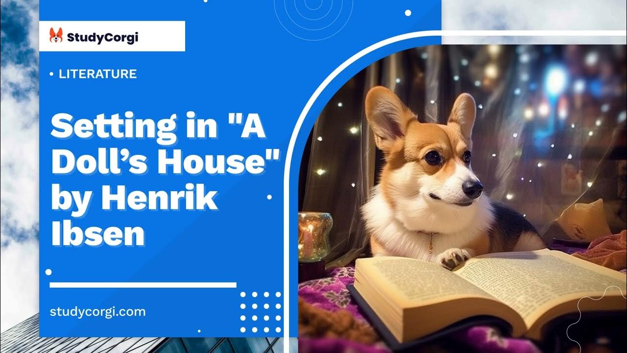 Setting in "A Doll’s House" by Henrik Ibsen Essay Example YouTube