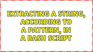 Unix & Linux: Extracting a string, according to a pattern, in a bash script (2 Solutions!!)