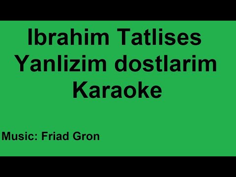 Ibrahim Tatlises - Yanlizim dostlarim - Karaoke