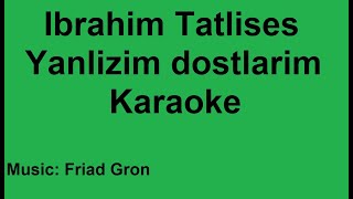 Ibrahim Tatlises - Yanlizim dostlarim - Karaoke Resimi