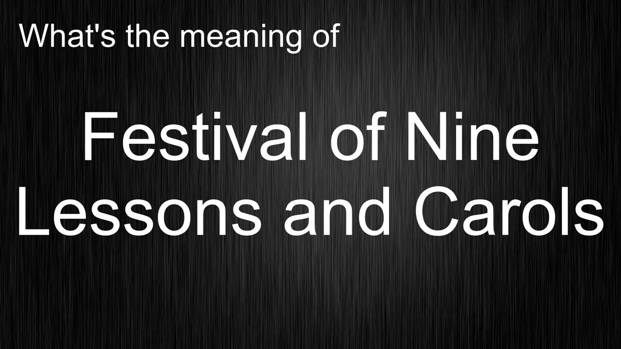 What's the meaning of Festival of Nine Lessons and Carols? YouTube