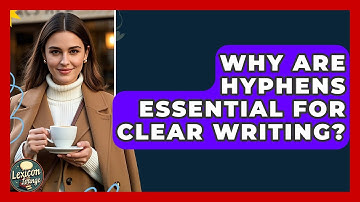 Why Are Hyphens Essential For Clear Writing? - Lexicon Lounge