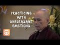 Practicing with Unpleasant Emotions | Thich Nhat Hanh